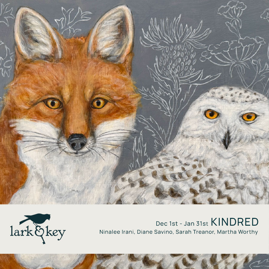 Lark and Key art gallery promotional image for the winter group exhibit, Kindred. Artwork by Martha Worthy featured, an owl and fox. 